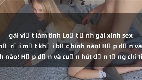 gái việt làm tình Loạt ảnh gái xinh sex nóng bỏng, không thể rời mắt khỏi bức hình nào! Hấp dẫn và cuốn hút đến từng chi tiết.