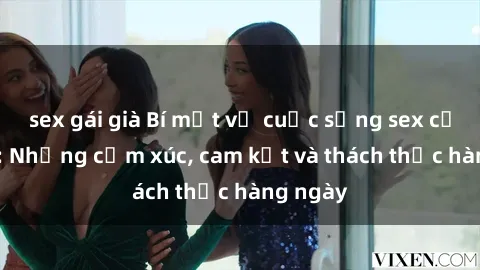 sex gái già Bí mật về cuộc sống sex của bác sĩ: Những cảm xúc, cam kết và thách thức hàng ngày