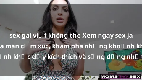 sex gái việt không che Xem ngay sex jav không che để thỏa mãn cảm xúc, khám phá những khoảnh khắc đầy kích thích và sống động nhất chỉ trong click!