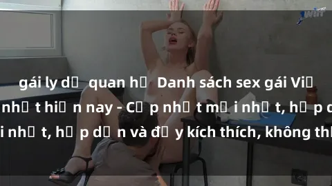 gái ly dị quan hệ Danh sách sex gái Việt Nam sinh viên hot nhất hiện nay - Cập nhật mới nhất, hấp dẫn và đầy kích thích, không thể bỏ qua!