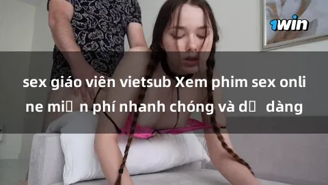 sex giáo viên vietsub Xem phim sex online miễn phí nhanh chóng và dễ dàng