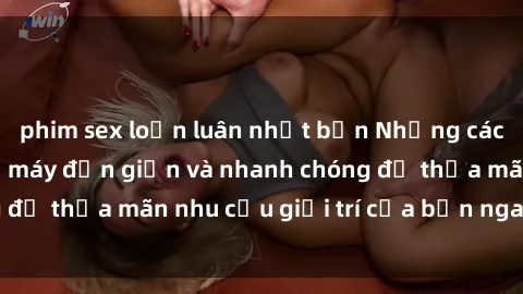 phim sex loạn luân nhật bản Những cách tải phim sex về máy đơn giản và nhanh chóng để thỏa mãn nhu cầu giải trí của bạn ngay tại nhà