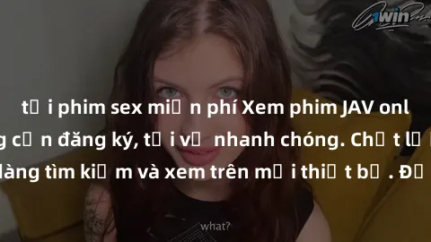 tải phim sex miễn phí Xem phim JAV online miễn phí không cần đăng ký, tải về nhanh chóng. Chất lượng HD, dễ dàng tìm kiếm và xem trên mọi thiết bị. Đặc biệt, không quảng cáo làm phiền.