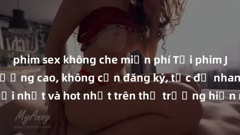 phim sex không che miễn phí Tải phim JAV miễn phí chất lượng cao, không cần đăng ký, tốc độ nhanh. Mới nhất và hot nhất trên thị trường hiện nay, cập nhật hàng ngày.