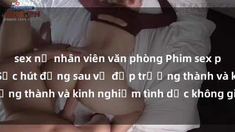 sex nữ nhân viên văn phòng Phim sex phụ nữ lớn tuổi: Sức hút đằng sau vẻ đẹp trưởng thành và kinh nghiệm tình dục không giới hạn