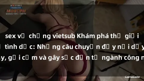 sex vợ chồng vietsub Khám phá thế giới của phim sex nô lệ tình dục: Những câu chuyện đầy nổi dậy, gợi cảm và gây sốc đến từ ngành công nghiệp giải trí đen tối