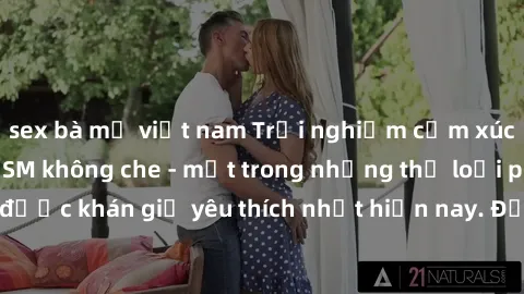sex bà mẹ việt nam Trải nghiệm cảm xúc thăng hoa với jav SM không che - một trong những thể loại phim người lớn được khán giả yêu thích nhất hiện nay. Đảm bảo đem lại sự hấp dẫn, kích thích tối đa cho
