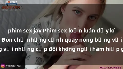 phim sex jav Phim sex loạn luân đầy kích thích không che - Đón chờ những cảnh quay nóng bỏng với những cặp đôi không ngại hãm hiếp gia đình trong lòng