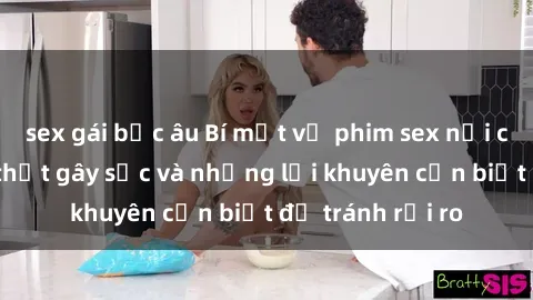 sex gái bắc âu Bí mật về phim sex nơi công cộng: Sự thật gây sốc và những lời khuyên cần biết để tránh rủi ro
