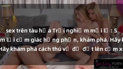 sex trên tàu hỏa Trải nghiệm mới lạ: Sex trong xe hơi đem lại cảm giác hưng phấn, khám phá. Hãy khám phá cách thú vị để đốt lên cảm xúc trong cuộc tình!