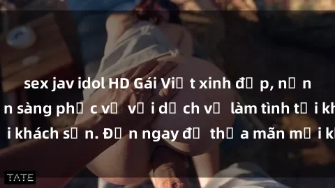 sex jav idol HD Gái Việt xinh đẹp, nồng nàn tình cảm, sẵn sàng phục vụ với dịch vụ làm tình tại khách sạn. Đến ngay để thỏa mãn mọi khao khát của bạn!