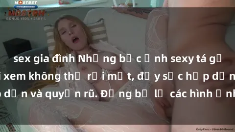 sex gia đình Những bức ảnh sexy tá gợi cảm khiến người xem không thể rời mắt, đầy sức hấp dẫn và quyến rũ. Đừng bỏ lỡ các hình ảnh nóng bỏng này!