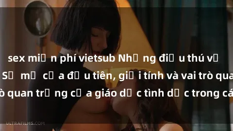sex miễn phí vietsub Những điều thú vị về sex ở Bắc Âu: Sự mở cửa đầu tiên, giới tính và vai trò quan trọng của giáo dục tình dục trong các quốc gia này.