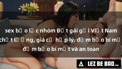 sex bạo lực nhóm Đặt gái gọi Việt Nam: Dịch vụ chất lượng, giá cả hợp lý, đảm bảo bí mật và an toàn