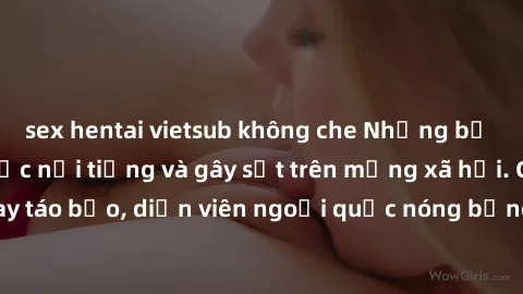 sex hentai vietsub không che Những bộ phim sex ngoại quốc nổi tiếng và gây sốt trên mạng xã hội. Cảnh quay táo bạo, diễn viên ngoại quốc nóng bỏng trong các tác phẩm đỉnh cao.