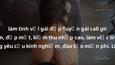 làm tình với gái đẹp Tuyển gái call girl Việt Nam gợi cảm, đẹp mắt, kiếm thu nhập cao, làm việc linh hoạt, không yêu cầu kinh nghiệm, đào tạo miễn phí. Liên hệ ngay để biết thêm chi tiết!