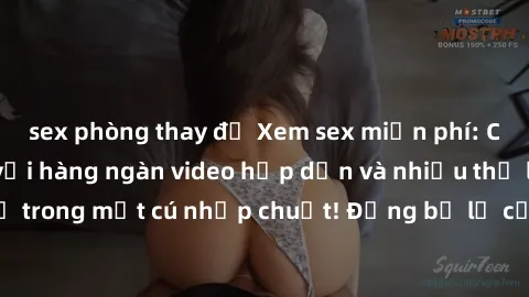 sex phòng thay đồ Xem sex miễn phí: Cùng trải nghiệm với hàng ngàn video hấp dẫn và nhiều thể loại đa dạng chỉ trong một cú nhấp chuột! Đừng bỏ lỡ cơ hội thưởng thức tuyệt vời này ngay hôm nay!