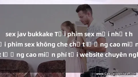 sex jav bukkake Tải phim sex mới nhất hot nhất - Xem và tải phim sex không che chất lượng cao miễn phí tại website chuyên nghiệp.