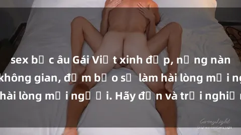 sex bắc âu Gái Việt xinh đẹp, nồng nàn làm tình say đắm không gian, đảm bảo sẽ làm hài lòng mọi người. Hãy đến và trải nghiệm ngay!